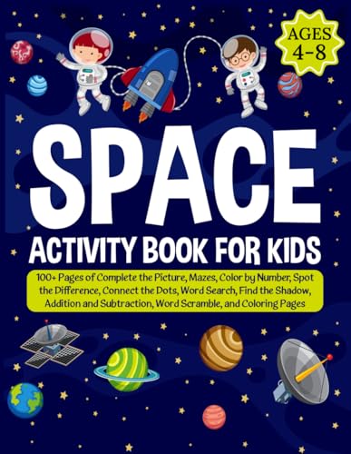 The Ultimate Space Activity Book for Kids Ages 4-8: 100+ Pages of Complete the Picture, Mazes, Color by Number, Spot the Difference, Connect the Dots, ... Word Scramble, and Coloring Pages